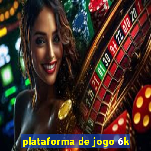 plataforma de jogo 6k